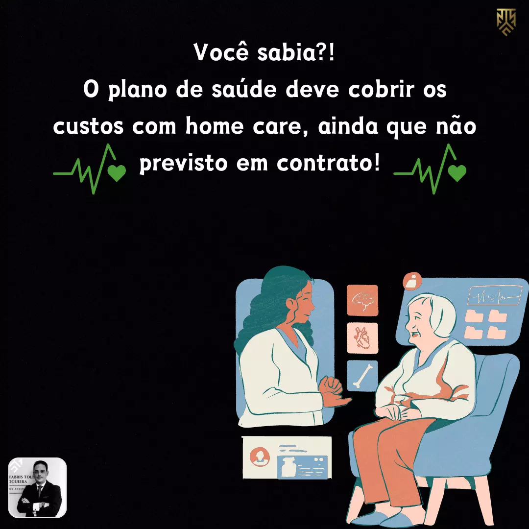 VOCÊ SABIA?! O PLANO DE SAÚDE DEVE COBRIR OS CUSTOS COM HOME CARE, AINDA QUE NÃO PREVISTO EM CONTRATO! POR VINICIUS ANTUNES